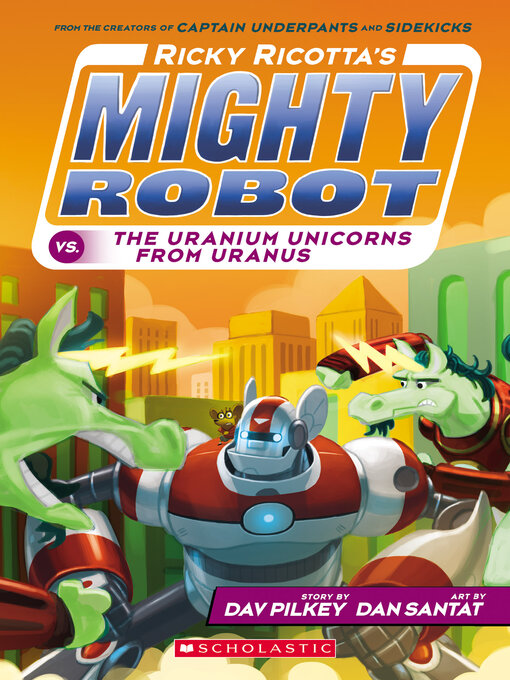 Title details for Ricky Ricotta's Mighty Robot vs. the Uranium Unicorns from Uranus by Dav Pilkey - Available